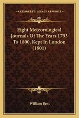 Eight Meteorological Journals Of The Years 1793 To 1800, Kept In London (1801)