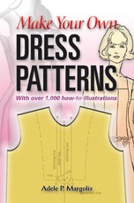 Make Your Own Dress Patterns: With Over 1,000 How-To Illustrations