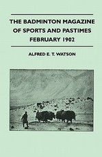 The Badminton Magazine of Sports and Pastimes - February 1902 - Containing Chapters On: A Winter in Sweden, Trouting in North Devon, Hind Shooting in Winter and Stalking in the Pamirs