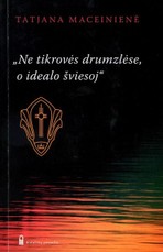 Ne tikrovės drumzlėse, o idealo šviesoj