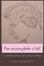 The Incomplete Child; An Intellectual History of Learning Disabilities