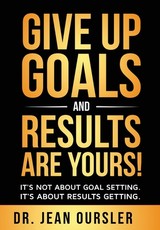 Give Up Goals and Results Are Yours!