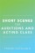 Short Scenes for Auditions and Acting Class