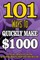 101 Ways To Make $1000 Quickly - A Proven collection of income generating ideas