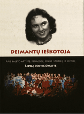 Deimantų ieškotoja: apie baleto artistę, pedagogę, šokio istorikę ir kritikę Lidiją Motiejūnaitę