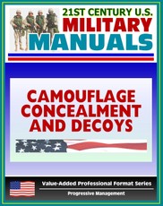 21st Century U.S. Military Manuals: Camouflage, Concealment, and Decoys - FM 20-3 - Coverage of Techniques, Materials, Special Environments (Value-Added Professional Format Series)