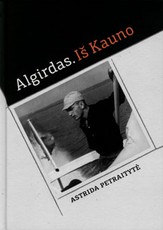 Algirdas. Iš Kauno: Algirdo Patacko istorija, jo paties papasakota, iš šalies papildyta