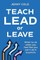 Teach, Lead or Leave