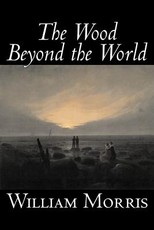 The Wood Beyond the World by William Morris, Fiction, Classics, Fantasy, Fairy Tales, Folk Tales, Legends & Mythology