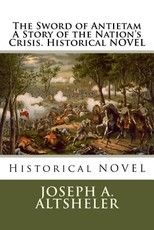 The Sword of Antietam A Story of the Nation's Crisis. Historical NOVEL