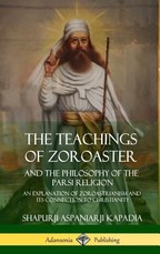The Teachings of Zoroaster and the Philosophy of the Parsi Religion