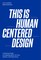This is Human Centered Design
