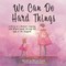 We Can Do Hard Things