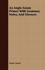 An Anglo-Saxon Primer With Grammar, Notes, And Glossary