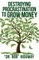 Destroying Procrastination to Grow Money