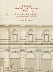Italian Architectural Drawings from the Cronstedt Collection in the Nationalmuseum