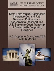 State Farm Mutual Automobile Insurance Co. and Ruth Newman, Petitioners, V. Aaacon Auto Transport, Inc. U.S. Supreme Court Transcript of Record with Supporting Pleadings