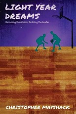 Light Year Dreams - Becoming the Athlete, Building the Leader
