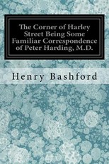The Corner of Harley Street Being Some Familiar Correspondence of Peter Harding, M.D.