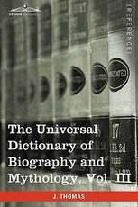 The Universal Dictionary of Biography and Mythology, Vol. III (in Four Volumes)