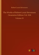 The Works of Robert Louis Stevenson - Swanston Edition Vol. XIX