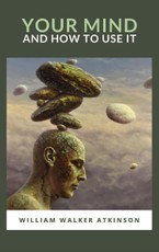 Walker, W: Your Mind and How to Use It