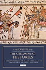 The Ornament of Histories: A History of the Eastern Islamic Lands Ad 650-1041
