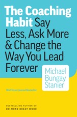 Coaching Habit: Say Less, Ask More & Change the Way Your Lead Forever