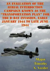 Evaluation Of The Aerial Interdiction Campaign Known As The &quote;Transportation Plan&quote; For The D-Day Invasion