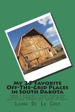 My 25 Favorite Off-The-Grid Places in South Dakota
