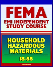 21st Century FEMA Study Course: Household Hazardous Materials - A Guide for Citizens (IS-55) - Inside and Outside the Home, Handling, Storage and Disposal, Disaster Prevention Tips