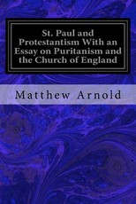 St. Paul and Protestantism With an Essay on Puritanism and the Church of England