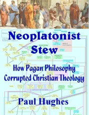 Neoplatonist Stew: How Pagan Philosophy Corrupted Christian Theology