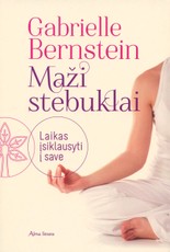 Maži stebuklai. Laikas įsiklausyti į save