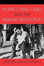 Plutarco ElÃ­as Calles and the Mexican Revolution