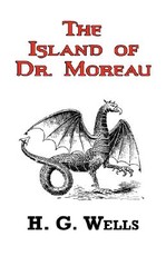 The Island of Dr. Moreau - The Classic Tale by H. G. Wells