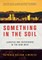 Something in the Soil