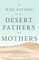 The Wise Sayings of the Desert Fathers and Mothers in Modern Language