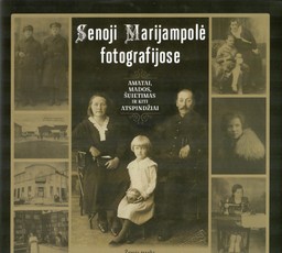 Senoji Marijampolė fotografijose. Amatai, mados, švietimas ir kiti atspindžiai