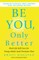 Be You, Only Better