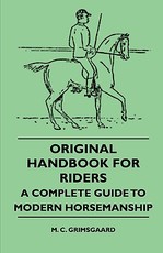 Original Handbook for Riders - A Complete Guide to Modern Horsemanship