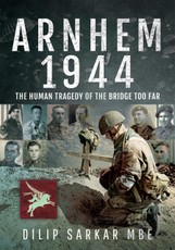 Arnhem 1944: The Human Tragedy of the Bridge Too Far