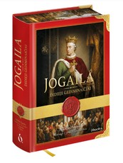 JOGAILA. Didieji Gediminaičiai – valdovas, pakeitęs Lietuvos istoriją