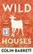 Barrett, C: Wild Houses
