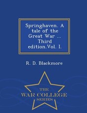 Springhaven. a Tale of the Great War ... Third Edition.Vol. I. - War College Series