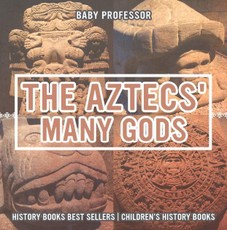 The Aztecs' Many Gods - History Books Best Sellers | Children's History Books