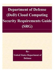 Department of Defense (DoD) Cloud Computing Security Requirements Guide (SRG)