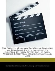 The Essential Guide for the Oscars: Spotlight on Dead Poets Society, Including Its Director, Celebrity Actors Such as Robin Williams, Robert Sean Leon