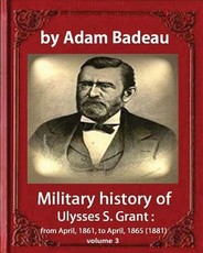 Military history of Ulysses S. Grant, by Adam Badeau volume III