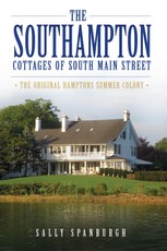 Southampton Cottages of South Main Street: The Original Hamptons Summer Colony